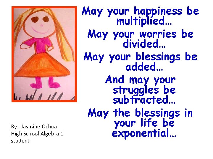 By: Jasmine Ochoa High School Algebra 1 student May your happiness be multiplied… May By: Jasmine Ochoa High School Algebra 1 student May your happiness be multiplied… May