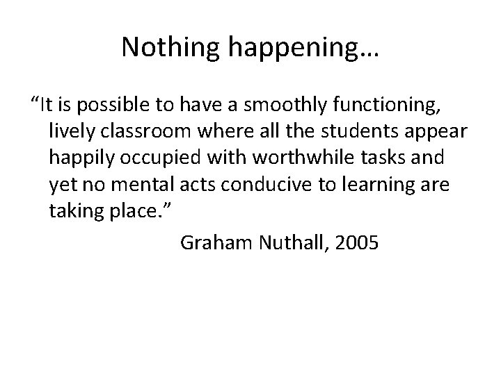 Nothing happening… “It is possible to have a smoothly functioning, lively classroom where all Nothing happening… “It is possible to have a smoothly functioning, lively classroom where all