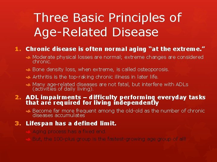 Three Basic Principles of Age-Related Disease 1. Chronic disease is often normal aging “at