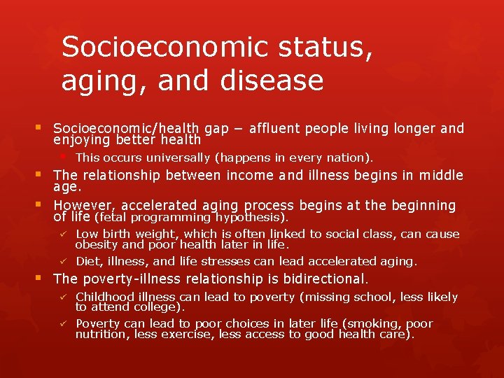 Socioeconomic status, aging, and disease § Socioeconomic/health gap − affluent people living longer and