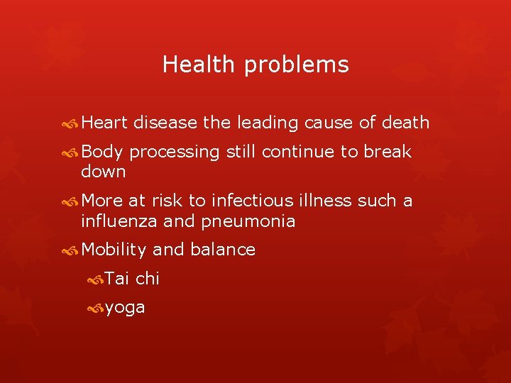 Health problems Heart disease the leading cause of death Body processing still continue to