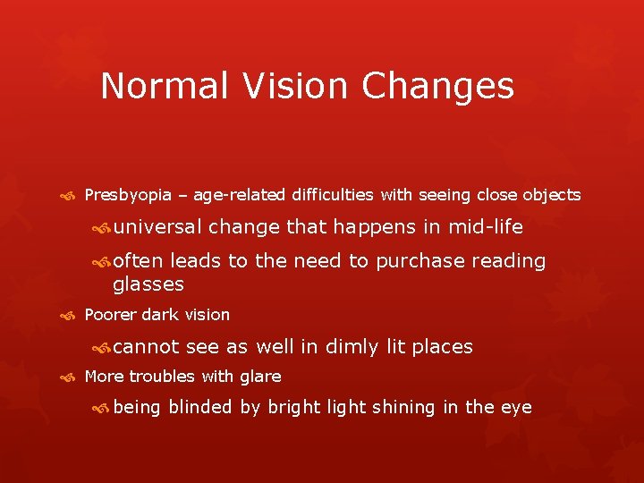 Normal Vision Changes Presbyopia – age-related difficulties with seeing close objects universal change that