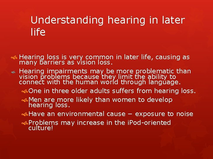 Understanding hearing in later life Hearing loss is very common in later life, causing