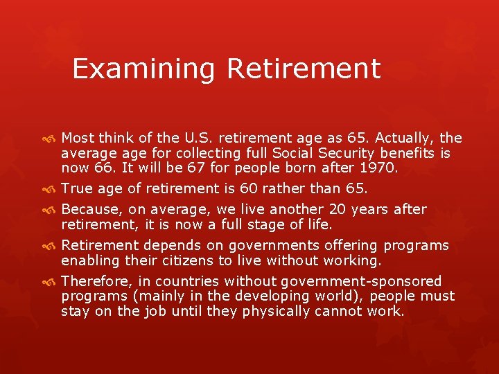 Examining Retirement Most think of the U. S. retirement age as 65. Actually, the