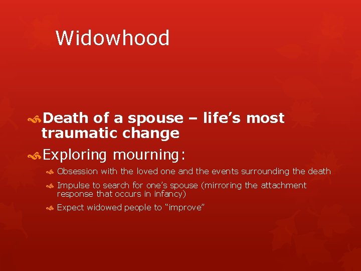 Widowhood Death of a spouse – life’s most traumatic change Exploring mourning: Obsession with