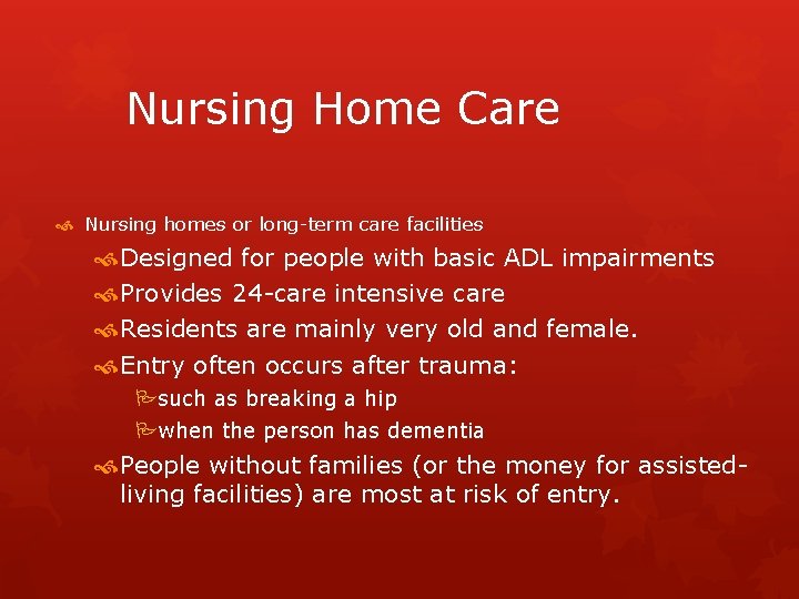 Nursing Home Care Nursing homes or long-term care facilities Designed for people with basic