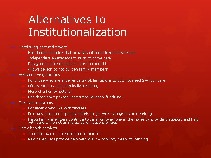 Alternatives to Institutionalization Continuing-care retirement Residential complex that provides different levels of services Independent