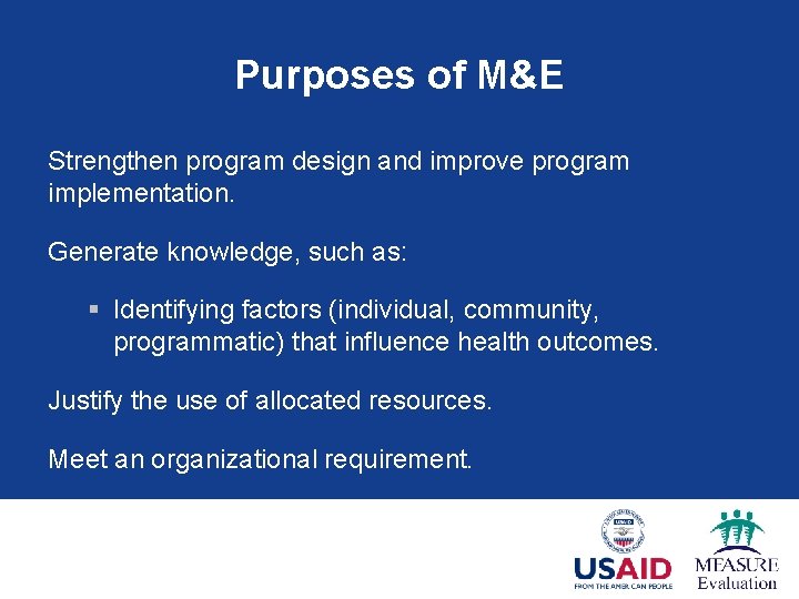 Purposes of M&E Strengthen program design and improve program implementation. Generate knowledge, such as: