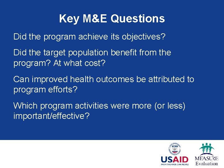 Key M&E Questions Did the program achieve its objectives? Did the target population benefit