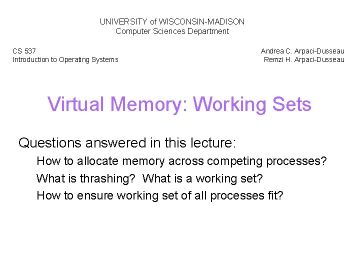 UNIVERSITY of WISCONSIN-MADISON Computer Sciences Department CS 537 Introduction to Operating Systems Andrea C.