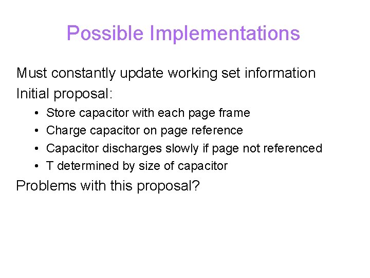 Possible Implementations Must constantly update working set information Initial proposal: • • Store capacitor