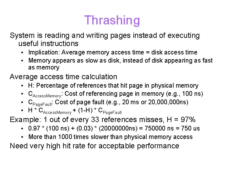 Thrashing System is reading and writing pages instead of executing useful instructions • Implication: