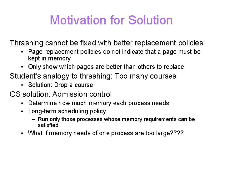 Motivation for Solution Thrashing cannot be fixed with better replacement policies • Page replacement