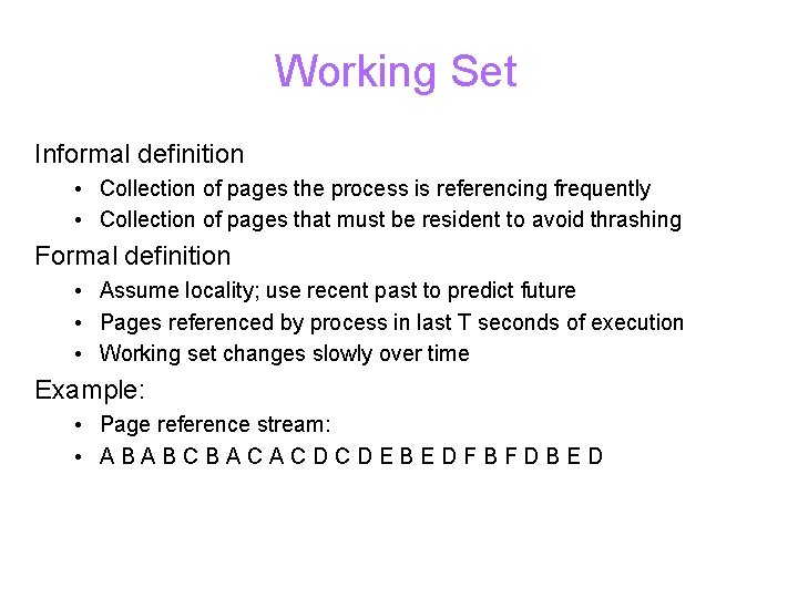 Working Set Informal definition • Collection of pages the process is referencing frequently •