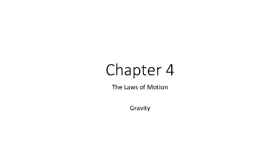 Chapter 4 The Laws of Motion Gravity 