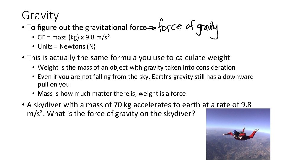 Gravity • To figure out the gravitational force • GF = mass (kg) x