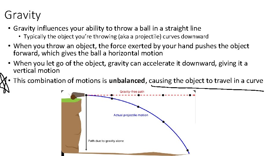 Gravity • Gravity influences your ability to throw a ball in a straight line
