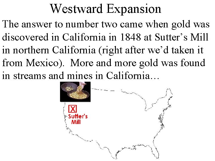 Westward Expansion The answer to number two came when gold was discovered in California