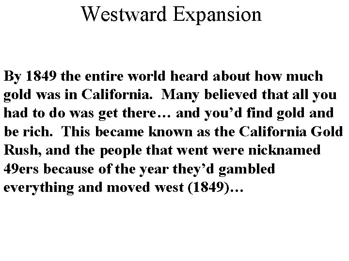 Westward Expansion By 1849 the entire world heard about how much gold was in
