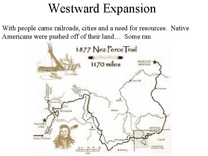 Westward Expansion With people came railroads, cities and a need for resources. Native Americans