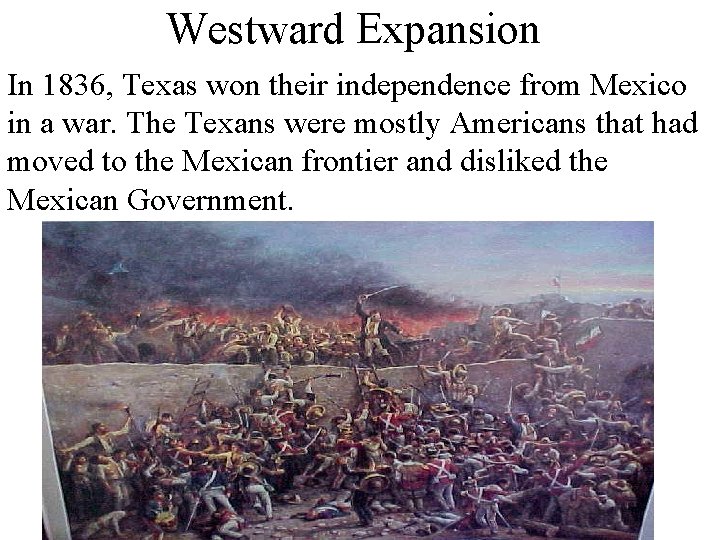 Westward Expansion In 1836, Texas won their independence from Mexico in a war. The