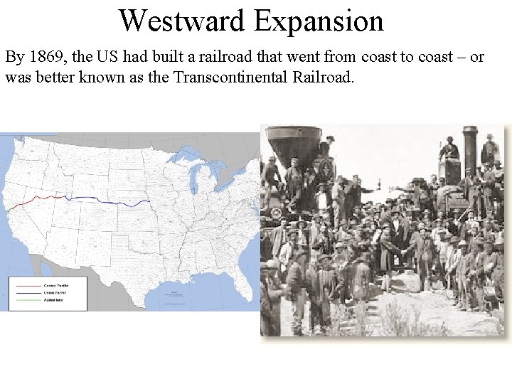 Westward Expansion By 1869, the US had built a railroad that went from coast