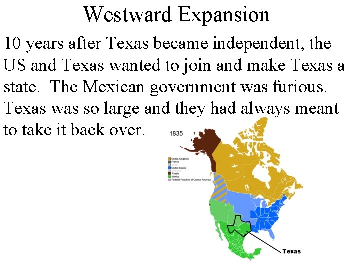 Westward Expansion 10 years after Texas became independent, the US and Texas wanted to