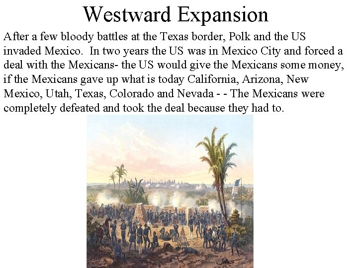 Westward Expansion After a few bloody battles at the Texas border, Polk and the
