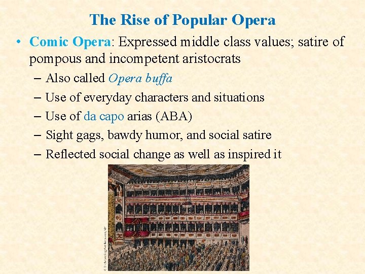 The Rise of Popular Opera • Comic Opera: Expressed middle class values; satire of