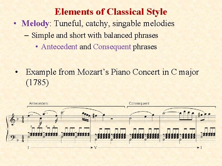 Elements of Classical Style • Melody: Tuneful, catchy, singable melodies – Simple and short