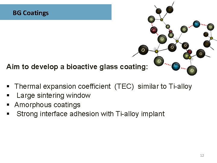 BG Coatings Aim to develop a bioactive glass coating: § § Thermal expansion coefficient