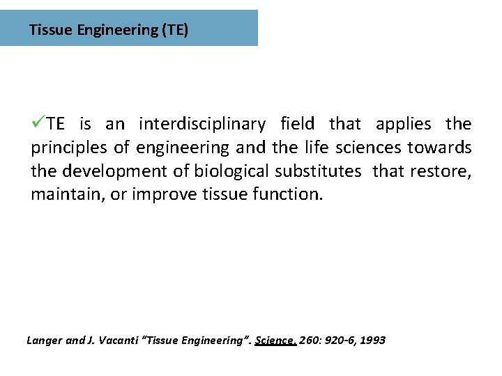 Tissue Engineering (TE) üTE is an interdisciplinary field that applies the principles of engineering