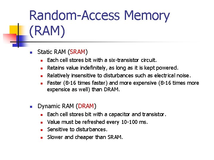 Random-Access Memory (RAM) n Static RAM (SRAM) n n n Each cell stores bit