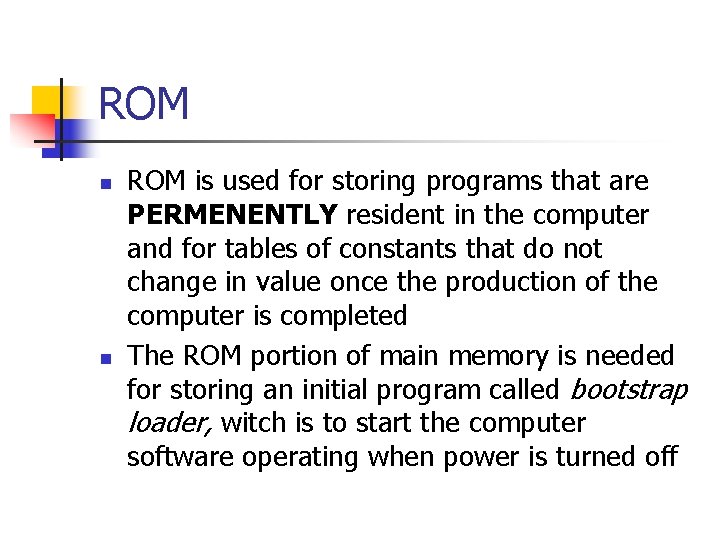 ROM n n ROM is used for storing programs that are PERMENENTLY resident in