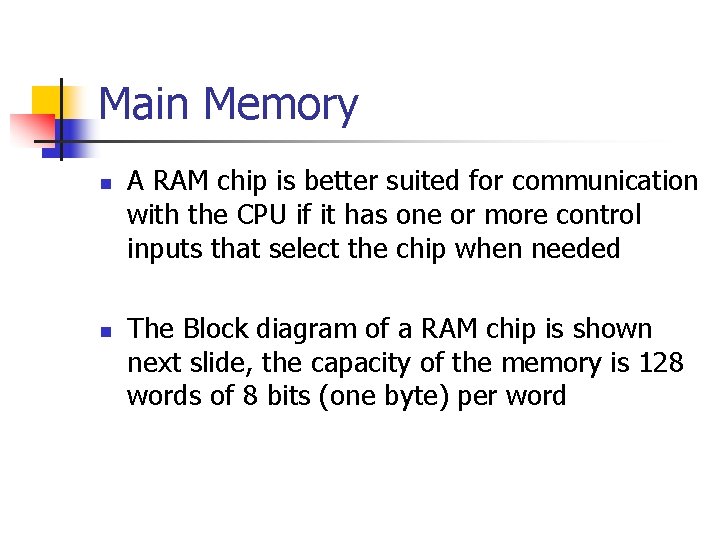Main Memory n n A RAM chip is better suited for communication with the