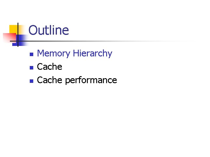 Outline n n n Memory Hierarchy Cache performance 