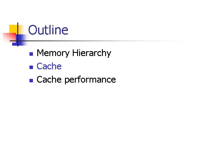 Outline n n n Memory Hierarchy Cache performance 