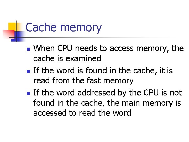 Cache memory n n n When CPU needs to access memory, the cache is