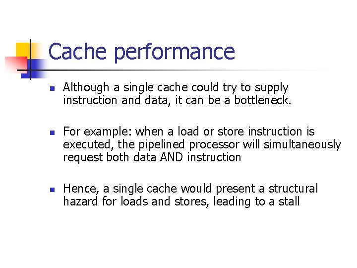Cache performance n n n Although a single cache could try to supply instruction