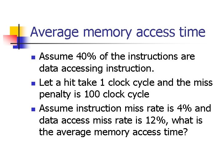 Average memory access time n n n Assume 40% of the instructions are data