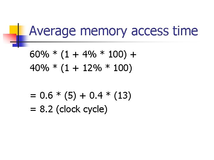 Average memory access time 60% * (1 + 4% * 100) + 40% *