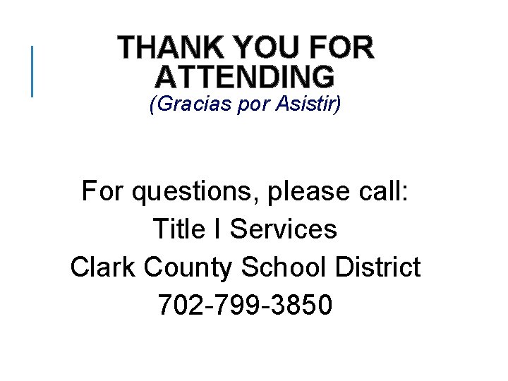 THANK YOU FOR ATTENDING (Gracias por Asistir) For questions, please call: Title I Services