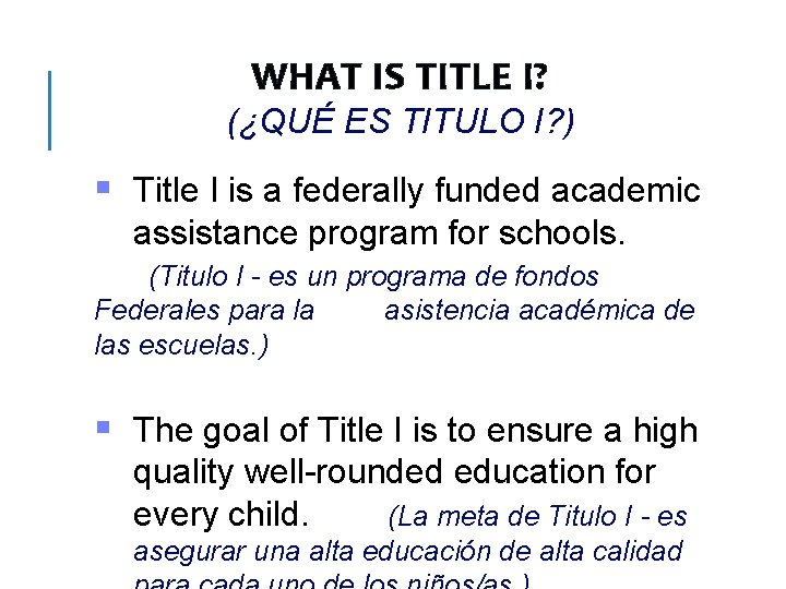 WHAT IS TITLE I? (¿QUÉ ES TITULO I? ) § Title I is a