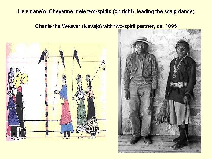 He’emane’o, Cheyenne male two-spirits (on right), leading the scalp dance; Charlie the Weaver (Navajo)