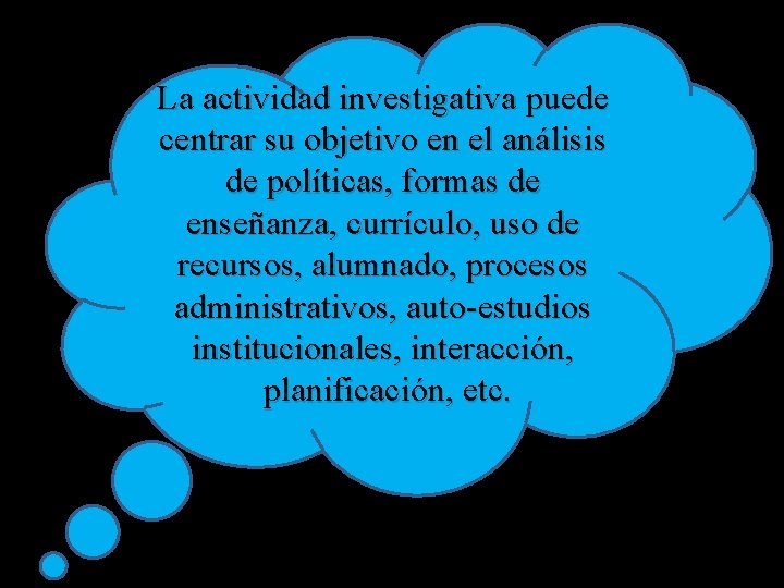 La actividad investigativa puede centrar su objetivo en el análisis de políticas, formas de