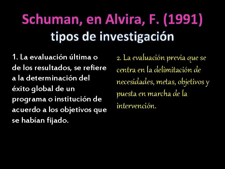 Schuman, en Alvira, F. (1991) tipos de investigación 1. La evaluación última o de