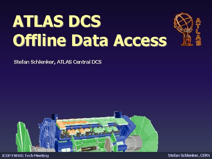ATLAS DCS Offline Data Access Stefan Schlenker, ATLAS Central DCS JCOP FWWG Tech Meeting