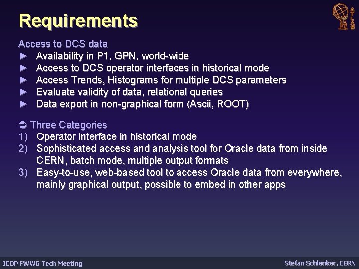 Requirements Access to DCS data ► Availability in P 1, GPN, world-wide ► Access