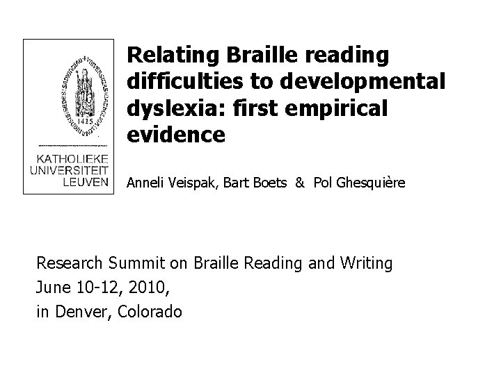 Relating Braille reading difficulties to developmental dyslexia: first empirical evidence Anneli Veispak, Bart Boets