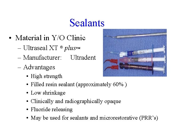 Sealants • Material in Y/O Clinic – Ultraseal XT ® plus™ – Manufacturer: Ultradent